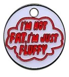 D14 Text Tag 27mm Im not fat just fluffy - Engravable & Gifts/Pet Tags